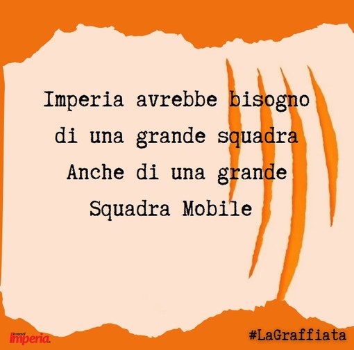 LA GRAFFIATA. Imperia avrebbe bisogno di una grande squadra. Anche di una grande Squadra Mobile