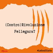 LA GRAFFIATA. (Contro) Rivoluzione Fellegara?