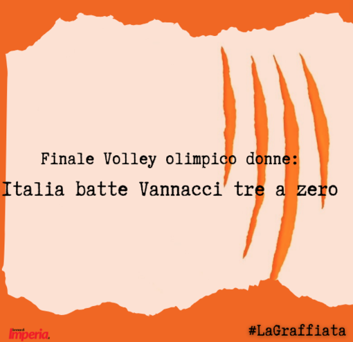 LA GRAFFIATA. Finale volley olimpico donne: Italia batte Vannacci 3 - 0