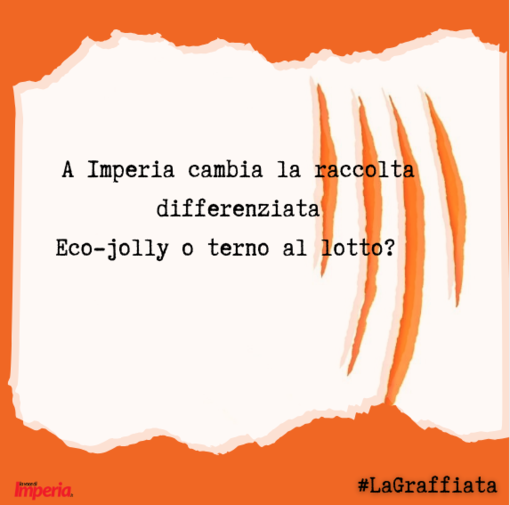 LA GRAFFIATA. A Imperia cambia la raccolta differenziata dei rifiuti. Eco-Jolly o terno al lotto?